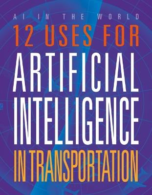 12 Uses for Artificial Intelligence in Transportation - Erin Silver - cover
