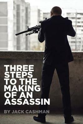 Three Steps to the Making of an Assassin - Jack Cashman - cover
