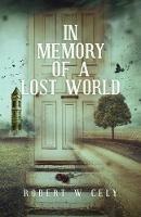 In Memory of a Lost World - Robert W Cely - cover