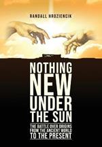 'Nothing New Under the Sun': The Battle Over Origins from the Ancient World to the Present