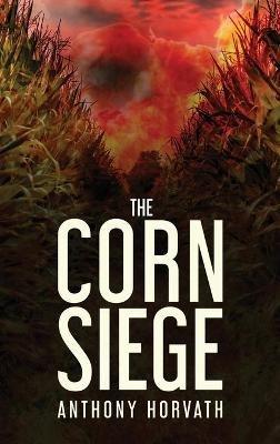 The Corn Siege - Anthony Horvath - cover