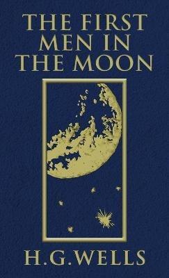 The First Men in the Moon: The Original 1901 Edition - H G Wells - cover
