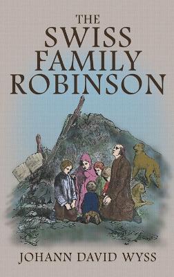 The Swiss Family Robinson: The 1879 Illustrated Edition in English - Johann David Wyss - cover