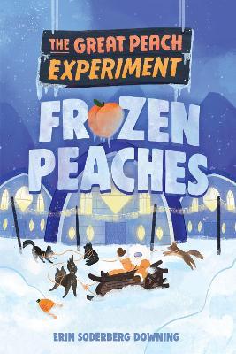 The Great Peach Experiment 3: Frozen Peaches - Erin Soderberg Downing - cover