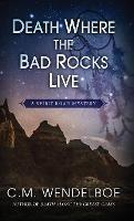 Death Where the Bad Rocks Live - C M Wendelboe - cover