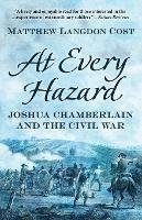 At Every Hazard: Joshua Chamberlain and the Civil War - Matthew Langdon Cost - cover