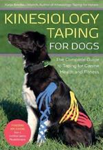 Kinesiology Taping for Dogs: The Complete Guide to Taping for Canine Health and Fitness
