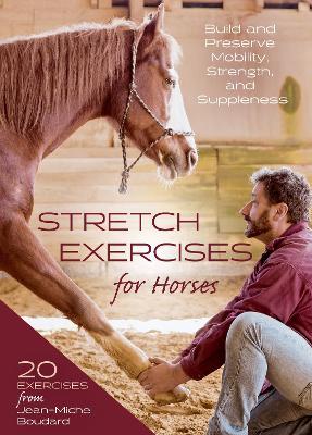 Stretch Exercises for Horses: Build and Preserve Mobility, Strength, and Suppleness - Jean-Michel Boudard - cover