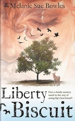 Liberty Biscuit: Does a Family Mystery Stand in the Way of Saving Kip's Best Friend? - Melanie Sue Bowles - cover
