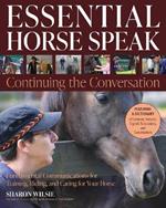 Essential Horse Speak: Continuing the Conversation: Fundamental Communications for Training, Riding and Caring for Your Horse