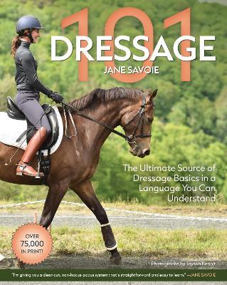 Dressage 101: The Ultimate Source of Dressage Basics in a Language You Can Understand - Jane Savoie - cover
