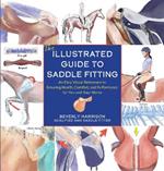 The Illustrated Guide to Saddle Fitting: An Easy Visual Reference to Ensure Health, Comfort, and Performance for You and Your Horse