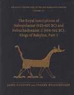 The Royal Inscriptions of Nabopolassar (625-605 BC) and Nebuchadnezzar II (604-562 BC), Kings of Babylon, Part 1
