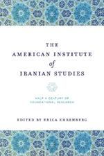 The American Institute of Iranian Studies: Half a Century of Foundational Research