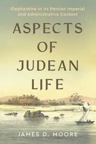 Aspects of Judean Life: Elephantine in Its Persian Imperial and Administrative Context