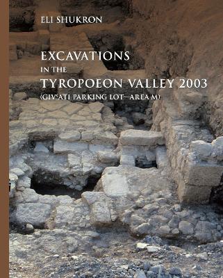 Excavations in the Tyropoeon Valley 2003 (Giv’ati Parking Lot—Area M) - Eli Shukron - cover