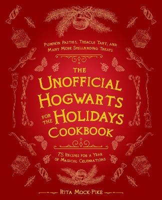 The Unofficial Hogwarts For The Holidays Cookbook: Pumpkin Pasties, Treacle Tart, and Many More Spellbinding Treats - Rita Mock-Pike - cover