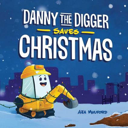 Danny the Digger Saves Christmas - Aja Mulford - ebook