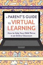 A Parent's Guide To Virtual Learning: How to Help Your Child Thrive in an Online Classroom