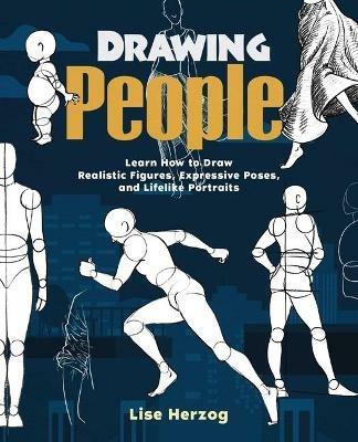 Drawing People: Learn How to Draw Realistic Figures, Expressive Poses, and Lifelike Portraits - Lise Herzog - cover