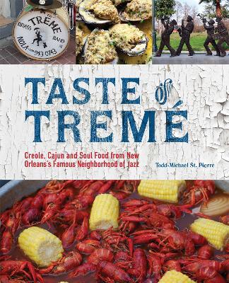 Taste Of Treme: Creole, Cajun, and Soul Food from New Orleans' Famous Neighborhood of Jazz - Todd-Michael St. Pierre - cover