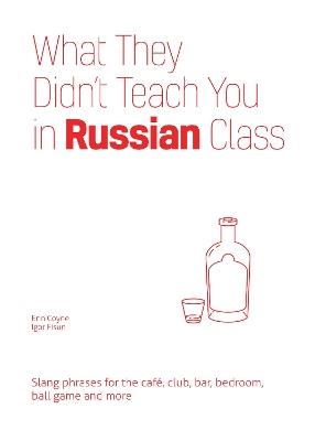 What They Didn't Teach You in Russian Class - Erin Coyne,Igor Fisun - cover