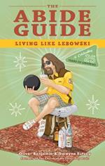The Abide Guide: Living Like Lebowski (Special Edition)