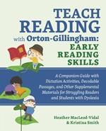 Teach Reading With Orton-gillingham: Early Reading Skills: A Companion Guide with Dictation Activities, Decodable Passages, and Other Supplemental Materials for Struggling Readers and Students with Dyslexia