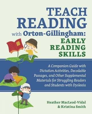 Teach Reading With Orton-gillingham: Early Reading Skills: A Companion Guide with Dictation Activities, Decodable Passages, and Other Supplemental Materials for Struggling Readers and Students with Dyslexia - Kristina Smith - cover