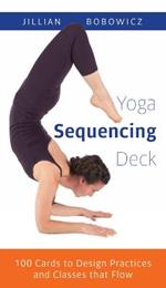 Yoga Sequencing Deck: 100 Cards to Design Practices and Classes that Flow