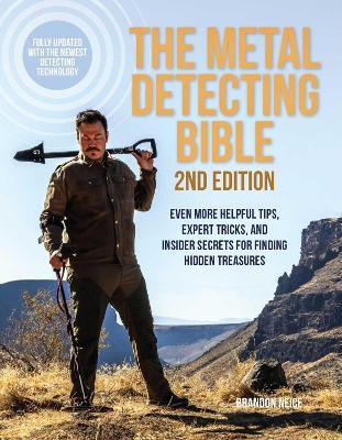 The Metal Detecting Bible, 2nd Edition: Even More Helpful Tips, Expert Tricks, and Insider Secrets for Finding Hidden Treasures (Fully Updated with the Newest Detecting Technology) - Brandon Neice - cover