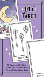 Diy Tarot: 78 Customizable Blank Tarot Cards to Create Your Personal Rider-Waite Deck