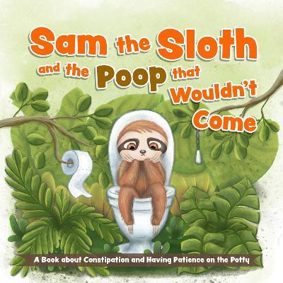 Sam The Sloth And The Poop That Wouldn't Come - Editors of Ulysses Press - cover