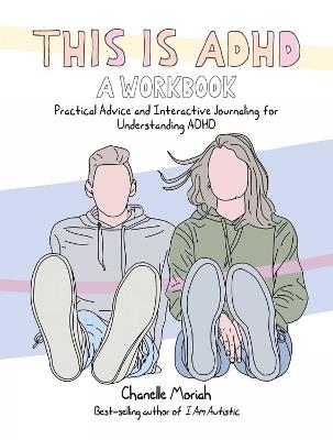 This Is Adhd: A Workbook: Practical Advice and Interactive Journaling for Understanding ADHD - Chanelle Moriah - cover