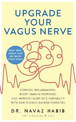 Upgrade Your Vagus Nerve: Control Inflammation, Boost Immune Response, and Improve Heart Rate Variability with New Science-Backed Therapies (Boost Mood, Improve Sleep, and Unlock Stored Energy) - Navaz Habib,J.P. Errico - cover