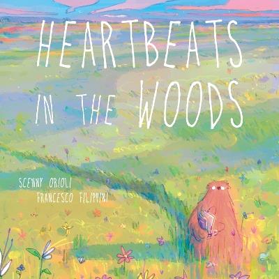 Heartbeats In The Woods: A Children's Book about Hugs, Family, and Friendship - Scenny Orioli - cover