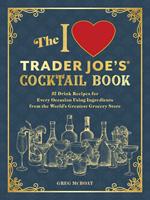 The I Love Trader Joe's® Cocktail Book