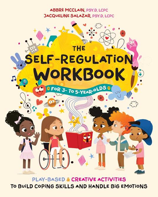 The Self-Regulation Workbook for 3 to 5 Year Olds - Psy.D, LCPC Dr. Abbré McClain,Psy.D, LCPC Dr. Jacqueline Salazar - ebook