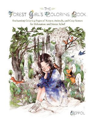 The Forest Girl's Coloring Book: Enchanting Coloring Pages of Nature, Animals, and Cozy Scenes for Relaxation and Stress Relief - Aeppol - cover
