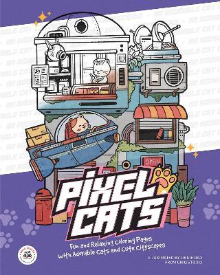 Pixel Cats: Fun and Relaxing Coloring Pages with Adorable Cats and Cute Cityscapes - Lainie Dao - cover