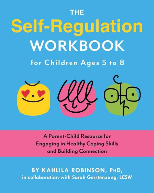 The Self-Regulation Workbook for Children Ages 5 to 8 - Ph.D. Kahlila Robinson,L.C.S.W. Sarah Gerstenzang - ebook