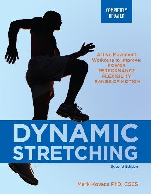 Dynamic Stretching: Second Edition: Active Movement Workouts to Improve Power, Performance, Flexibility, and Range of Motion - Mark Kovacs - cover