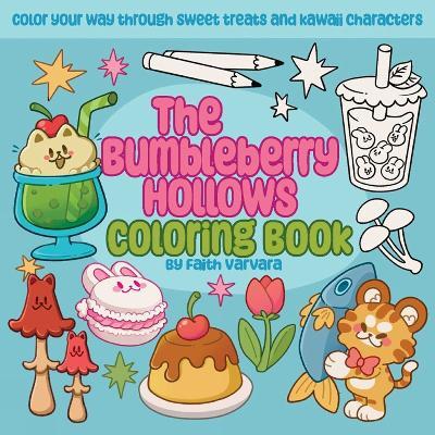 The Bumbleberry Hollows Coloring Book: Color Your Way Through Sweet Treats and Kawaii Characters - Faith Varvara - cover