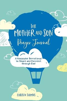 The Mother and Son Prayer Journal: A Keepsake Devotional to Share and Connect Through God - Christie Thomas - cover