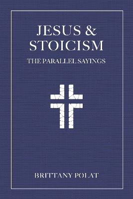 Jesus and Stoicism: The Parallel Sayings - Brittany Polat - cover