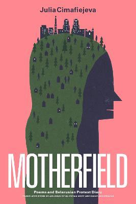 Motherfield: Poems & Belarusian Protest Diary - Julia Cimafiejeva - cover