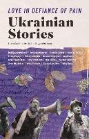 Love in Defiance of Pain: Ukrainian Stories