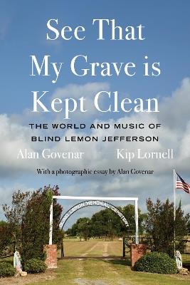 See That My Grave is Kept Clean: The World and Music of Blind Lemon Jefferson - Alan Govenar,Kip Lornell - cover