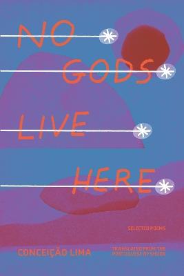 No Gods Live Here: Poems - Conceico Lima - cover
