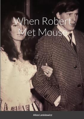 When Robert Met Mouse A Memoir - Alice Lenkiewicz - cover